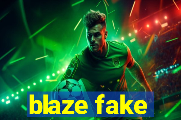 blaze fake